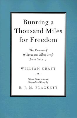 RUNNING A THOUSAND MILES FOR FREEDOM: THE ESCAPE OF WILLIAM AND ELLEN CRAFT FROM SLAVERY