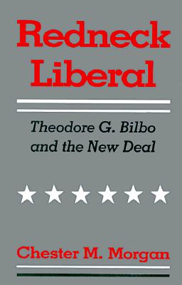 Image for Redneck Liberal: Theodore G. Bilbo and the New Deal Redneck Liberal: Theodore G. Bilbo and the New Deal