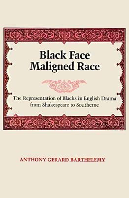 Black Face, Maligned Race: The Representation of Blacks in English Drama from Shakespeare to Southerne