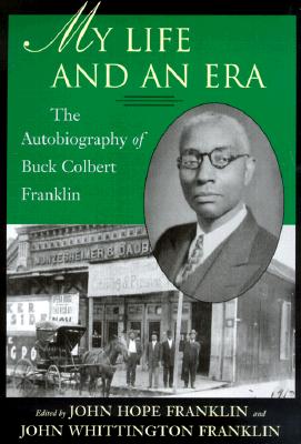 My Life and An Era: The Autobiography of Buck Colbert Franklin