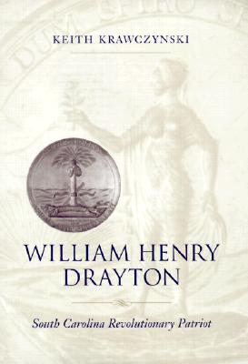 William Henry Drayton: South Carolina Revolutionary Patriot (Southern Biography Series)