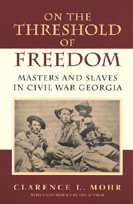 On The Threshold of Freedom: Masters and Slaves in Civil War Georgia