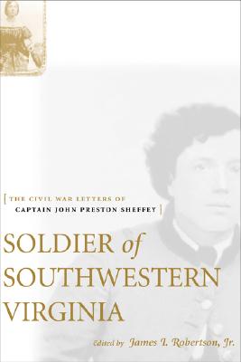Soldier of Southwestern Virginia: The Civil War Letters of Captain John Preston Sheffey
