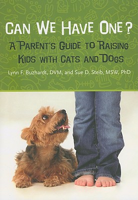 Can We Have One: A Parent's Guide to Raising Kids with Cats and Dogs