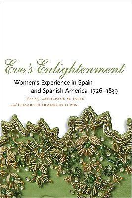 Eve's Enlightenment: Women's Experience in Spain and Spanish America, 17261839