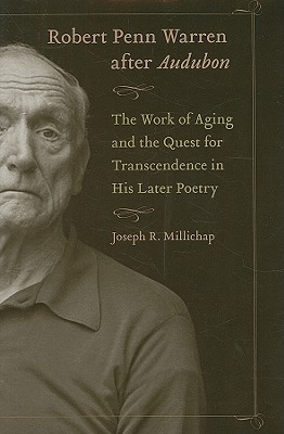 Robert Penn Warren after Audubon: The Work of Aging and the Quest for Transcendence in His Later Poetry (Southern Literary Studies)