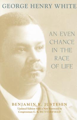 George Henry White: An Even Chance in the Race of Life (Southern Biography Series)