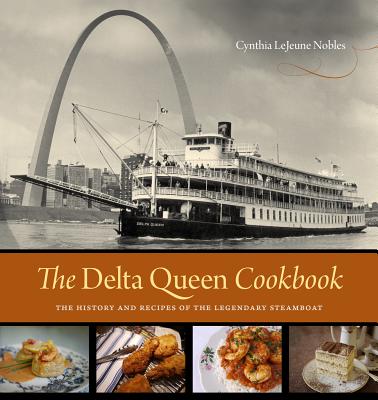 The Delta Queen Cookbook: The History and Recipes of the Legendary Steamboat