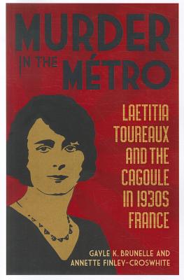 Murder in the Mtro: Laetitia Toureaux and the Cagoule in 1930s France
