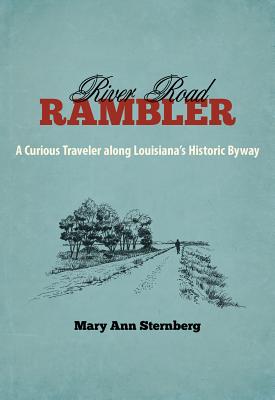 River Road Rambler: A Curious Traveler along Louisiana's Historic Byway (Southern Literary Studies)