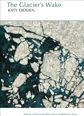 The Glacier's Wake: Poems (Lena-Miles Wever Todd Poetry Series)