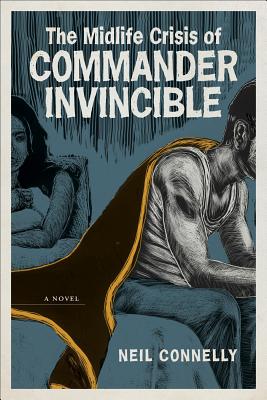 The Midlife Crisis of Commander Invincible: A Novel (Yellow Shoe Fiction)