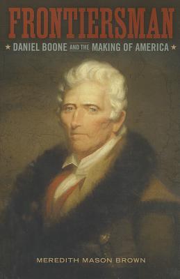 Frontiersman: Daniel Boone and the Making of America (Southern Biography Series)
