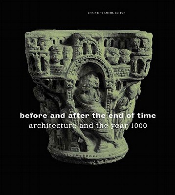 Before and After the End of Time: Architecture and the Year 1000 Image for Before and After the End of Time: Architecture and the Year 1000