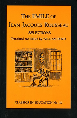 Image for Emile of Jean Jacques Rousseau: Selections, no.10 (Classics in Education Series) Emile of Jean Jacques Rousseau: Selections, no.10 (Classics in Education Series)