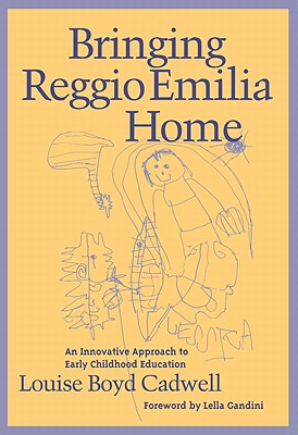 Image for Bringing Reggio Emilia Home: An Innovative Approach to Early Childhood Education (Early Childhood Education Series)