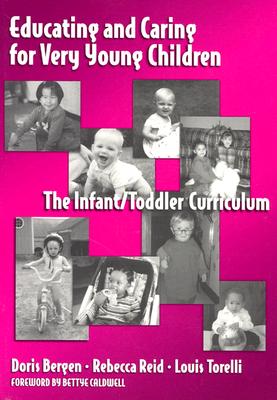 Image for Educating and Caring for Very Young Children: The Infant/Toddler Curriculum (Early Childhood Education, 76) Educating and Caring for Very Young Children: The Infant/Toddler Curriculum (Early Childhood Education, 76)