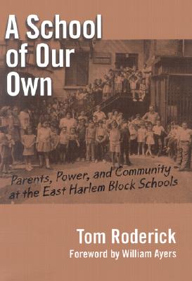 A School of Our Own : Parents, Power, and Community at the East Harlem Block Schools (Teaching for Social Justice, 7)