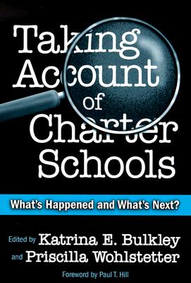 Taking Account of Charter Schools: What's Happened and What's Next (Critical Issues in Educational Leadership Series)