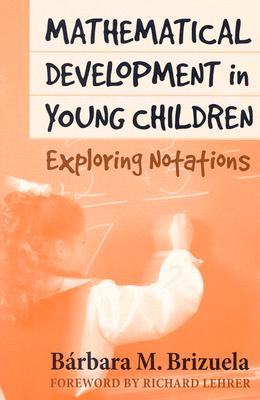 Mathematical Development in Young Children: Exploring Notations (Ways of Knowing in Science and Mathematics Series)