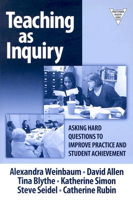 Image for Teaching as Inquiry: Asking Hard Questions to Improve Practice and Student Achievement Teaching as Inquiry: Asking Hard Questions to Improve Practice and Student Achievement