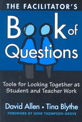 Image for The Facilitator's Book of Questions: Tools for Looking Together at Student and Teacher Work The Facilitator's Book of Questions: Tools for Looking Together at Student and Teacher Work