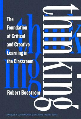 Thinking: The Foundation of Critical and Creative Learning in the Classroom (Advances in Contemporary Educational Thought Series)