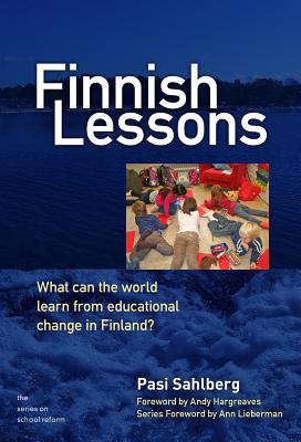 Finnish Lessons: What Can the World Learn from Educational Change in Finland (The Series on School Reform)