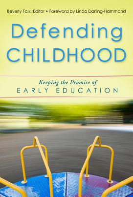 Image for Defending Childhood: Keeping the Promise of Early Education (Early Childhood Education Series) Defending Childhood: Keeping the Promise of Early Education (Early Childhood Education Series)