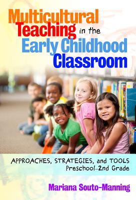 Multicultural Teaching in the Early Childhood Classroom: Approaches, Strategies, and Tools, Preschool2nd Grade (Early Childhood Education Series)