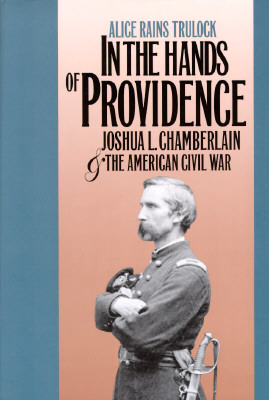 In the Hands of Providence Joshua L. Chamberlain and the American Civil War