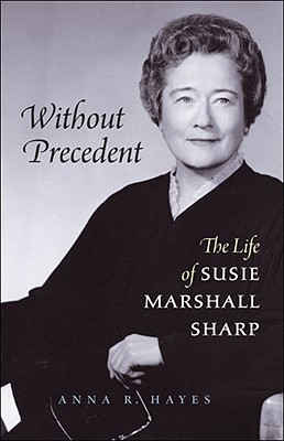 Without Precedent: The Life of Susie Marshall Sharp
