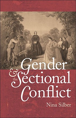 Gender and the Sectional Conflict (The Steven and Janice Brose Lectures in the Civil War Era)