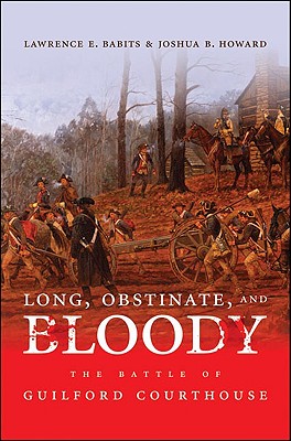 Long, Obstinate, And Bloody The Battle Of Guilford