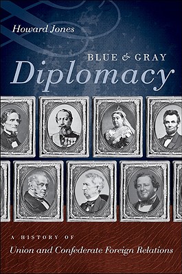 Blue & Gray Diplomacy: A History of Union and Confederate Foreign Relations (Littlefield History of the Civil War Era)