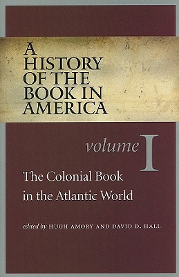 A History of the Book in America: Volume 1: The Colonial Book in the Atlantic World (History of the Book in America (University of NC))