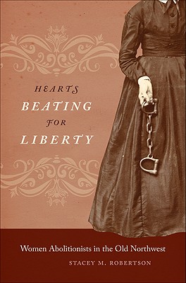 Hearts Beating for Liberty: Women Abolitionists in the Old Northwest