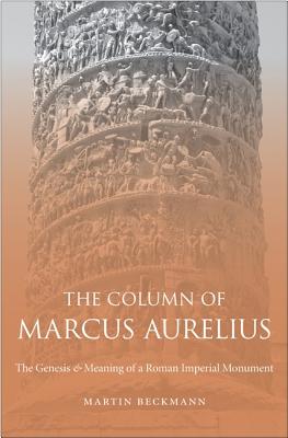 Image for THE COLUMN OF MARCUS AURELIUS; The Genesis and Meaning of a Roman Imperial Monument THE COLUMN OF MARCUS AURELIUS; The Genesis and Meaning of a Roman Imperial Monument