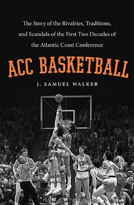 Image for ACC Basketball: The Story of the Rivalries, Traditions, and Scandals of the First Two Decades of the Atlantic Coast Conference