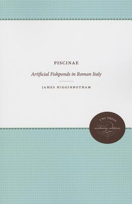 Piscinae: Artificial Fishponds in Roman Italy (Studies in the History of Greece and Rome)