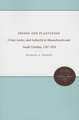 Prison and Plantation: Crime, Justice, and Authority in Massachusetts and South Carolina, 1767-1878 (Studies in Legal History)