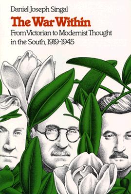 The War Within: From Victorian to Modernist Thought in the South, 1919-1945 (Fred W. Morrison Series in Southern Studies)
