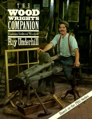 The Woodwright's Companion: Exploring Traditional Woodcraft