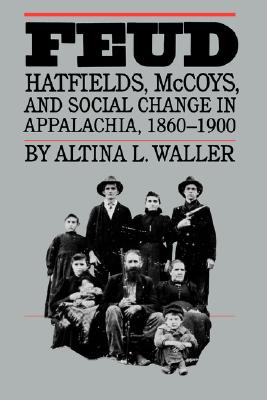 Feud Hatfields, McCoys, and Social Change in Appalachia, 1860-1900