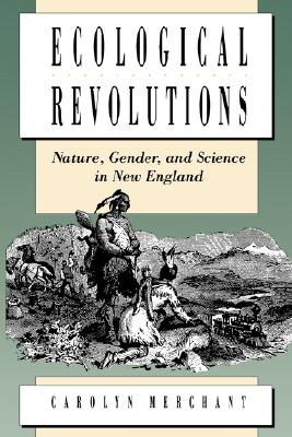Ecological Revolutions: Nature, Gender, and Science in New England (H. Eugene and Lillian Youngs Lehman)