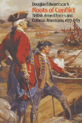 Roots of Conflict: British Armed Forces and Colonial Americans, 1677-1763