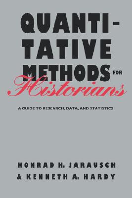 Quantitative Methods for Historians: A Guide to Research, Data, and Statistics (Baker Library Reference)