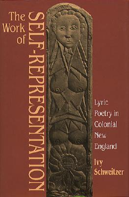 Work of Self-Representation: Lyric Poetry in Colonial New England (Gender & American Culture) (Gender and American Culture)
