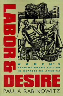 Image for Labor and Desire: Women's Revolutionary Fiction in Depression America Labor and Desire: Women's Revolutionary Fiction in Depression America