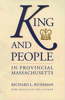 King and People in Provincial Massachusetts (With a New Preface by the Author)